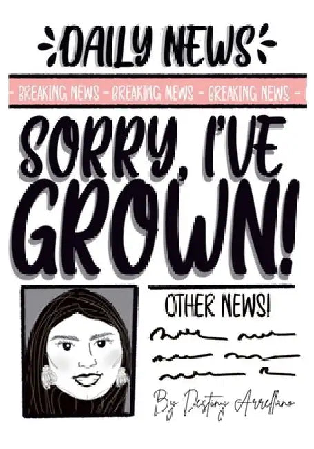 Sorry, I've Grown! by Destiny Arrellano