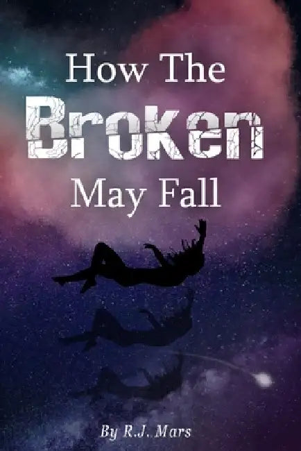 How The Broken May Fall by R. J. Mars