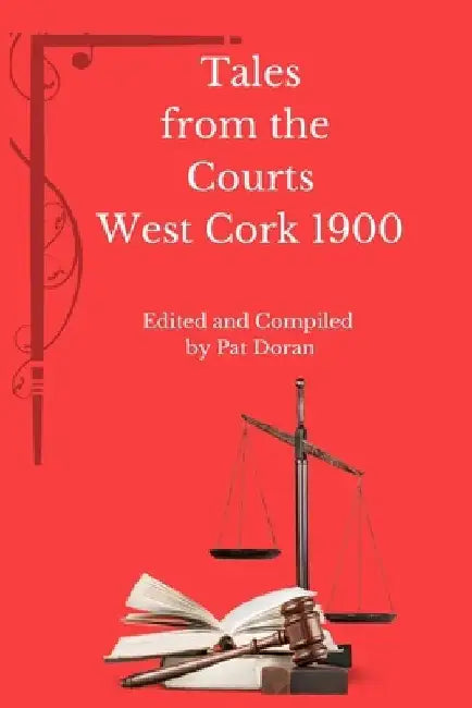Tales From The Courts West Cork 1900 by Pat Doran