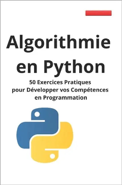 Algorithmie en Python: 50 Exercices Pratiques pour Développer vos Compétences en Programmation by Python, Développeur