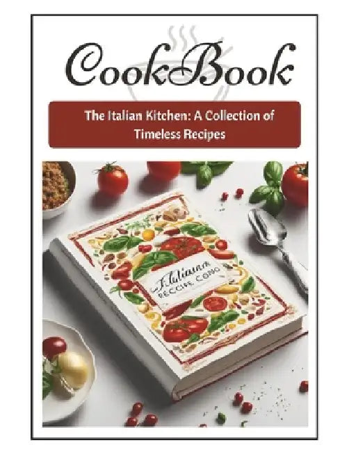 The Italian Kitchen: : The Italian Kitchen: A Collection of Timeless Recipes by Art Star