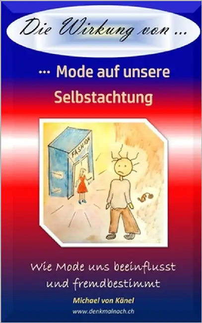 Die Wirkung von Mode auf unsere Selbstachtung: Wie Mode uns beeinflusst und fremdbestimmt by Von Känel, Michael