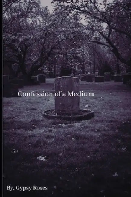 Confessions Of A Medium by Gypsy Roses