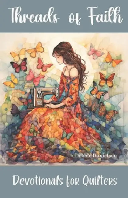 Threads of Faith: Devotionals for Quilters by Debbie Danielsen