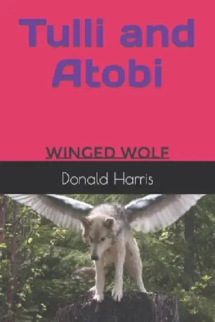 Tulli and Atobi: Winged Wolf by Donald Harris