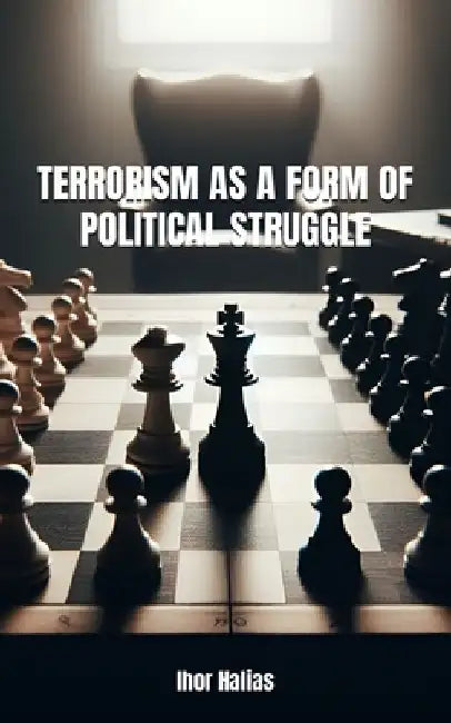 Terrorism as a Form of Political Struggle by Ihor Halias