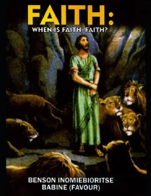 Faith: When Is Faith, Faith? by Benson Babine Jp