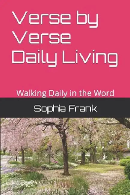 Verse by Verse Daily Living: Walking Daily in the Word by Sophia Frank