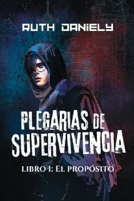 Plegarias de supervivencia #1: El Propósito by Ruth Daniely