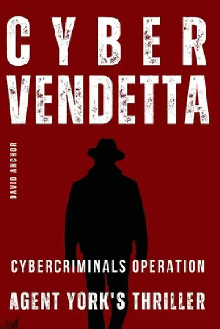 CYBER VENDETTA Agent York's Thriller by David Anchor