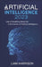 Artificial Intelligence 2023: Learn Everything About the Revolution of Artificial Intelligence. by Liam Harrison