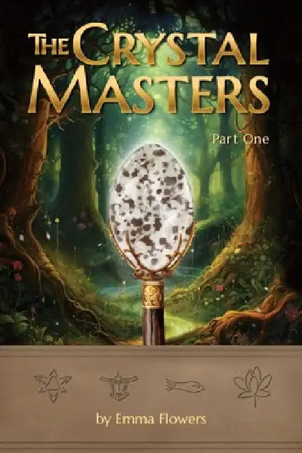 The Crystal Masters (Part One) by Emma Flowers
