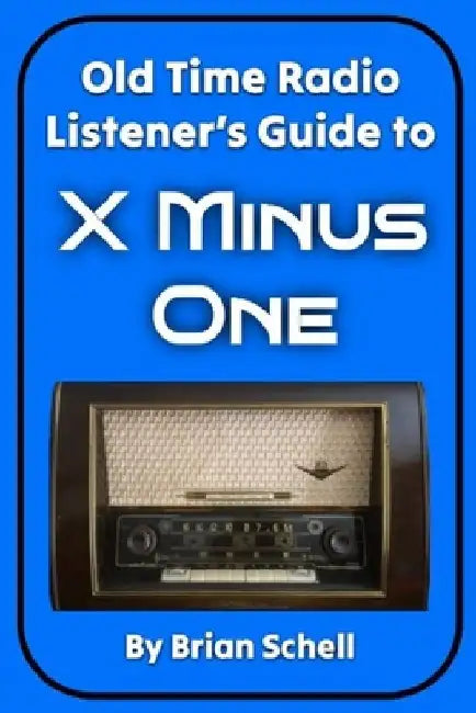 Old-Time Radio Listener's Guide to X Minus One by Brian Schell