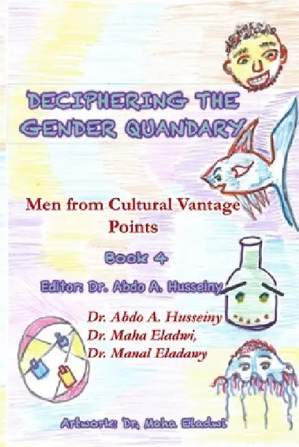 Deciphering the Gender Quandary: Book 4: Men from Cultural Vantage Points by Abdo Husseiny