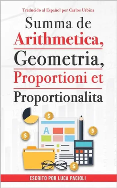 Summa de arithmetica, geometría, proportioni et proportionalita by Pacioli, Luca