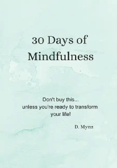 30 Days of Mindfulness by D. Mynz