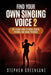 Find Your Own Singing Voice 2: The 14-Day Guide to Vocal Health, Posture, and Stage Presence by Stephen Greenlane