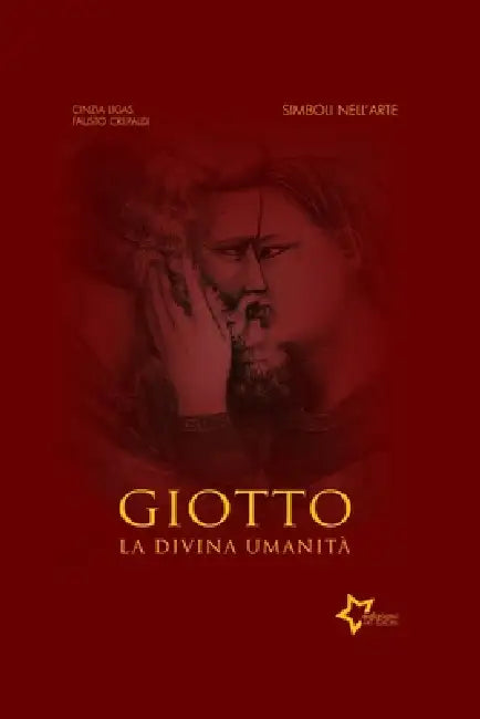 Giotto: La divina umanità by Cinzia Ligas, Fausto Crepaldi, Ars Europa