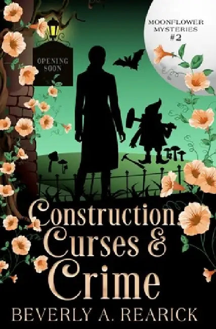 Construction, Curses & Crime: A Paranormal Cozy Mystery (Moonflower Mysteries Series Book 2) by Beverly A. Rearick
