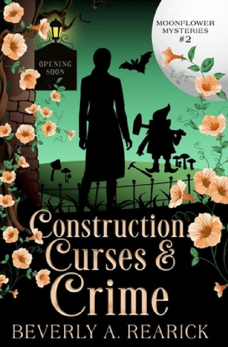 Construction, Curses & Crime: A Paranormal Cozy Mystery (Moonflower Mysteries Series Book 2) by Beverly A. Rearick