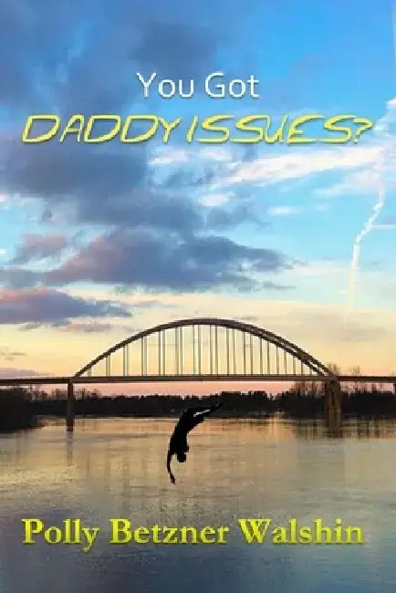 You Got Daddy Issues? by Polly Betnzer Walshin
