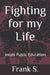 Fighting for my Life: Inside Public Education by Frank S