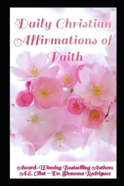 Daily Christian Affirmations of Faith: 31-Day Devotional by A. E. Clint, Ocd Editing, Covered N' Class Designs