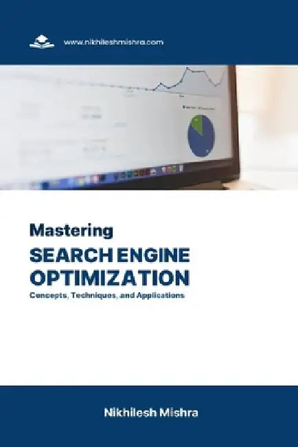 Mastering Search Engine Optimization: Concepts, Techniques, and Applications by Nikhilesh Mishra