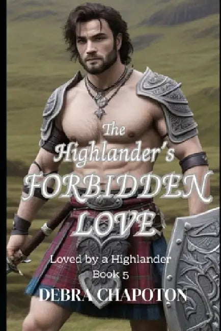 The Highlander's Forbidden Love: A Scottish Historical Romance Novel by Debra Chapoton