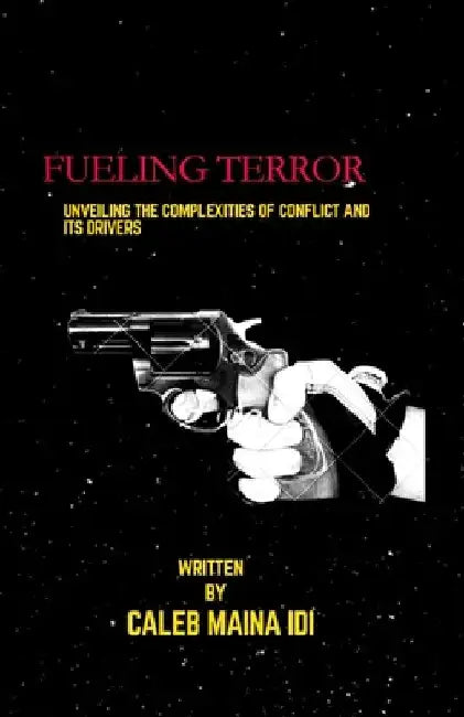 Fueling Terror: Unveiling The Complexities Of Conflict and Its Drivers by Caleb Maina IDI