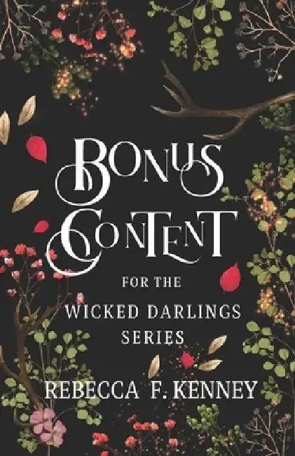 Wicked Darlings Bonus Content: Bonus Chapters from the Series by Rebecca F. Kenney