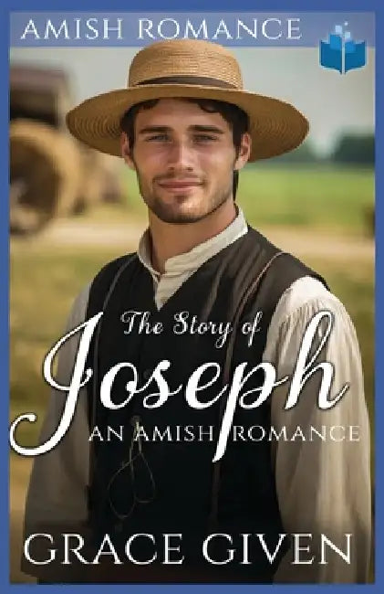 The Story of Joseph: An Amish Romance by Grace Given