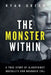 The Monster Within: A True Story of Bloodthirst, Brutality and Barbaric Evil by Ryan Green
