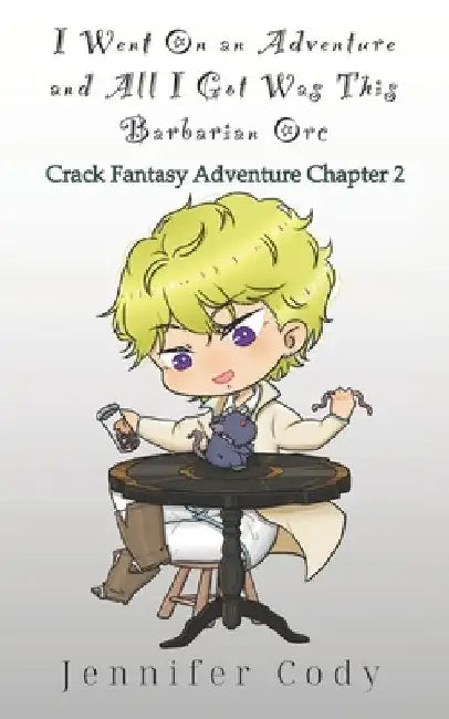 I Went on an Adventure and All I Got Was This Barbarian Orc: Crack Fantasy Adventure Chapter 2 by Jennifer Cody