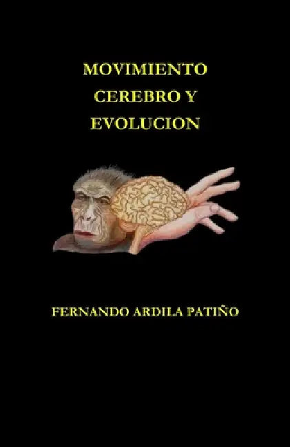 Movimiento, Cerebro Y Evolucion: la importancia del movimiento para la especie humana by Natalia Ardila, Fernando Ardila