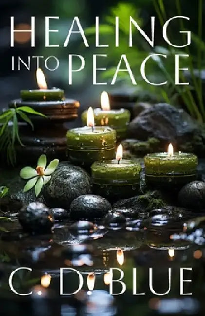 Healing Into Peace by C. D. Blue