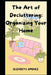 The Art of Decluttering: Organizing Your Home by Elizabeth Jimenez