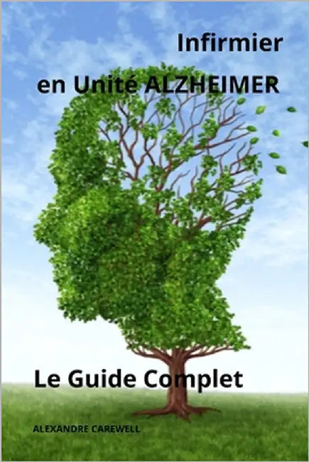 Infirmier en Unité Alzheimer - Le Guide Complet by Carewell, Alexandre