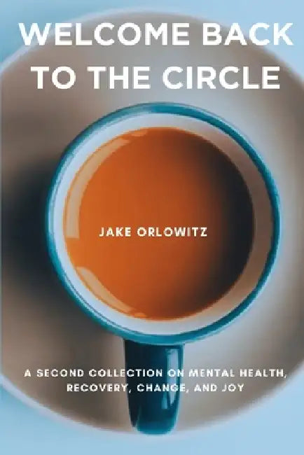 Welcome Back to the Circle: The Mental Health Book (Part 2) by Jake Orlowitz