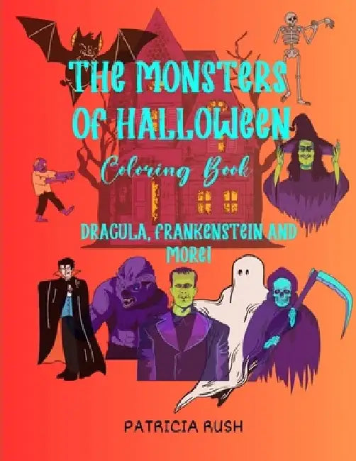 The Monsters of Halloween: Dracula, Frankenstein and More! by Patricia A. Rush