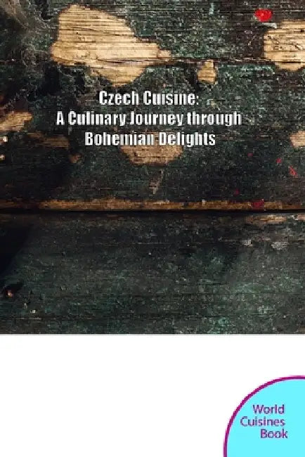 Czech Cuisine: A Culinary Journey through Bohemia and Moravia by Volodymyr Rybaiev