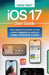 iOS 17 User Guide: The Complete GUide to the Latest Version of Apple's Mobile Operating System by David West