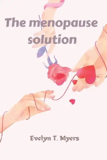 The menopause solution by Evelyn T. Myers