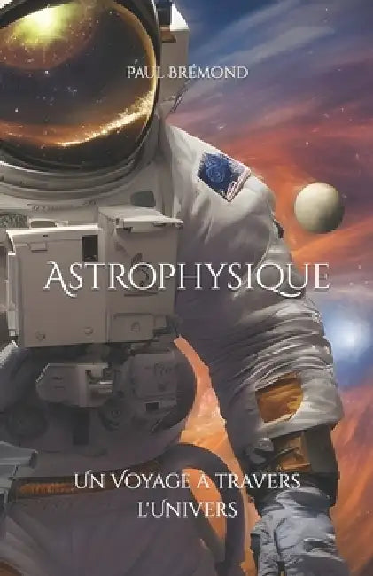 Astrophysique: Un Voyage à travers l'Univers by Paul Brémond