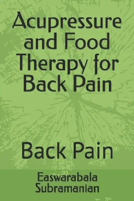 Acupressure and Food Therapy for Back Pain: Back Pain by Easwarabala Subramanian
