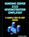 Windows Server 2022 Administration Simplified: A Simple Step by Step Guide by Bienvenue Maula
