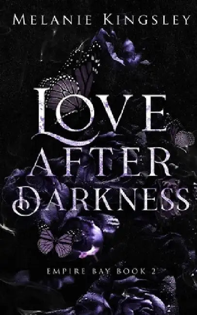 Love After Darkness: A Steamy Forbidden Lovers Dark Romance: Empire Bay Book 2 by Melanie Kingsley