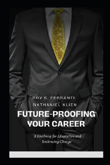 Future-Proofing Your Career: A Roadmap to Embracing Change and Adapting! by Nathaniel Klein