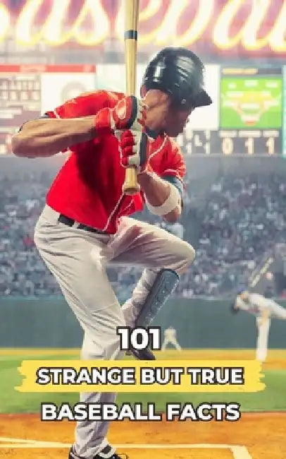 101 Strange But True Baseball Facts: Incredible and Surprising Events by VC Brothers