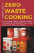 Zero-Waste Cooking: Utilizing Food Scraps, Meal Planning, Storage Tips, and Creative Recipe Ideas by Harper Wells